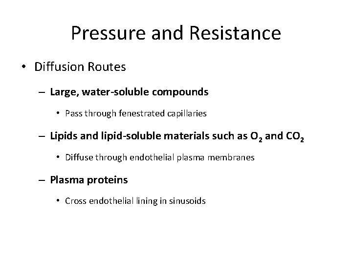 Pressure and Resistance • Diffusion Routes – Large, water-soluble compounds • Pass through fenestrated