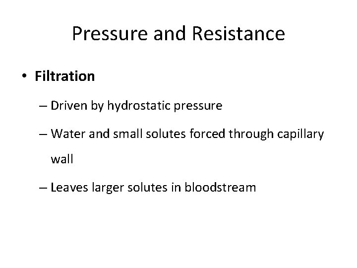 Pressure and Resistance • Filtration – Driven by hydrostatic pressure – Water and small
