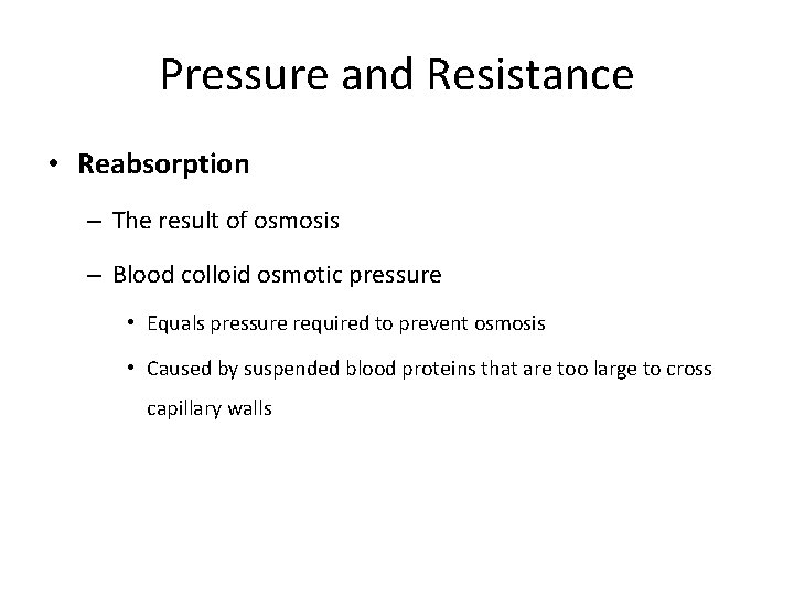 Pressure and Resistance • Reabsorption – The result of osmosis – Blood colloid osmotic