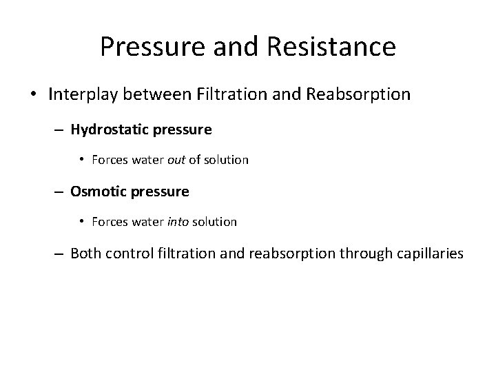 Pressure and Resistance • Interplay between Filtration and Reabsorption – Hydrostatic pressure • Forces