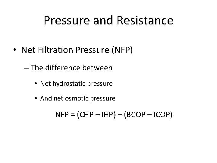 Pressure and Resistance • Net Filtration Pressure (NFP) – The difference between • Net