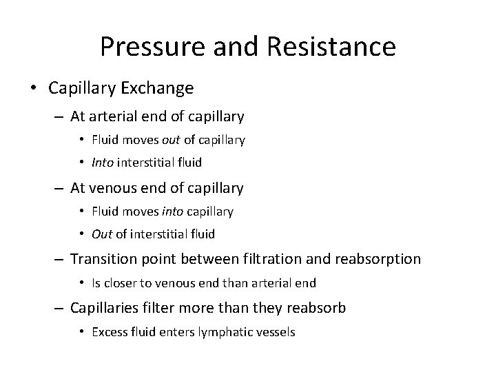Pressure and Resistance • Capillary Exchange – At arterial end of capillary • Fluid