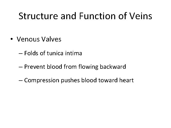 Structure and Function of Veins • Venous Valves – Folds of tunica intima –