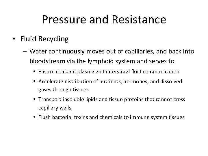 Pressure and Resistance • Fluid Recycling – Water continuously moves out of capillaries, and
