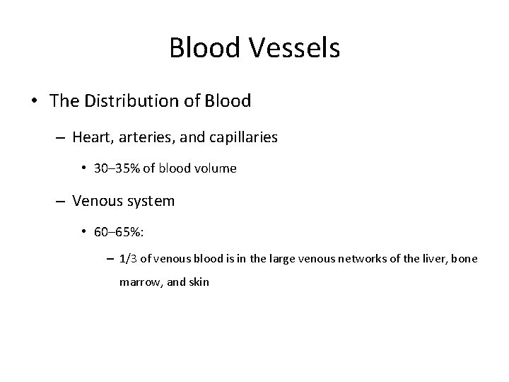 Blood Vessels • The Distribution of Blood – Heart, arteries, and capillaries • 30–