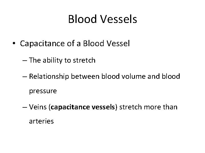 Blood Vessels • Capacitance of a Blood Vessel – The ability to stretch –