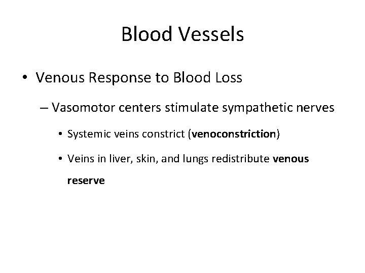 Blood Vessels • Venous Response to Blood Loss – Vasomotor centers stimulate sympathetic nerves