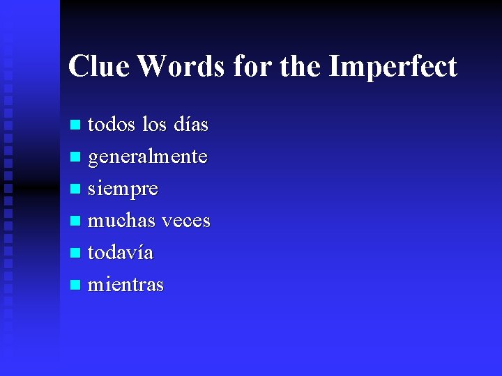 Clue Words for the Imperfect todos los días n generalmente n siempre n muchas