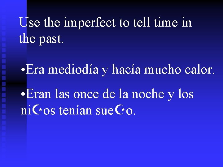 Use the imperfect to tell time in the past. • Era mediodía y hacía
