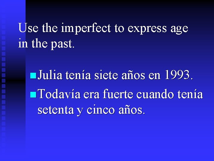 Use the imperfect to express age in the past. n Julia tenía siete años