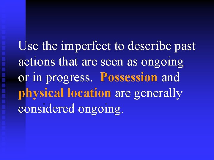 Use the imperfect to describe past actions that are seen as ongoing or in