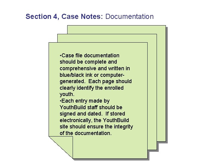 Section 4, Case Notes: Documentation • Case file documentation should be complete and comprehensive