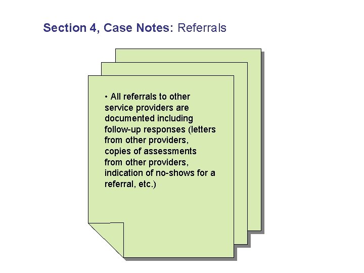 Section 4, Case Notes: Referrals • All referrals to other service providers are documented