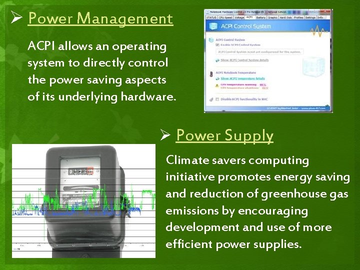 Ø Power Management ACPI allows an operating system to directly control the power saving