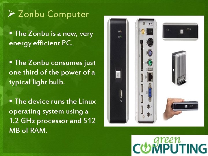 Ø Zonbu Computer § The Zonbu is a new, very energy efficient PC. §