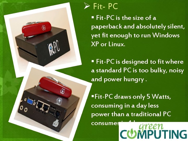 Ø Fit- PC § Fit-PC is the size of a paperback and absolutely silent,