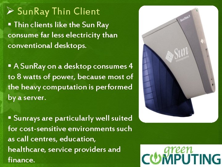 Ø Sun. Ray Thin Client § Thin clients like the Sun Ray consume far