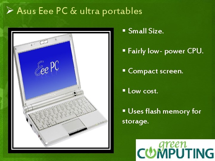 Ø Asus Eee PC & ultra portables § Small Size. § Fairly low- power