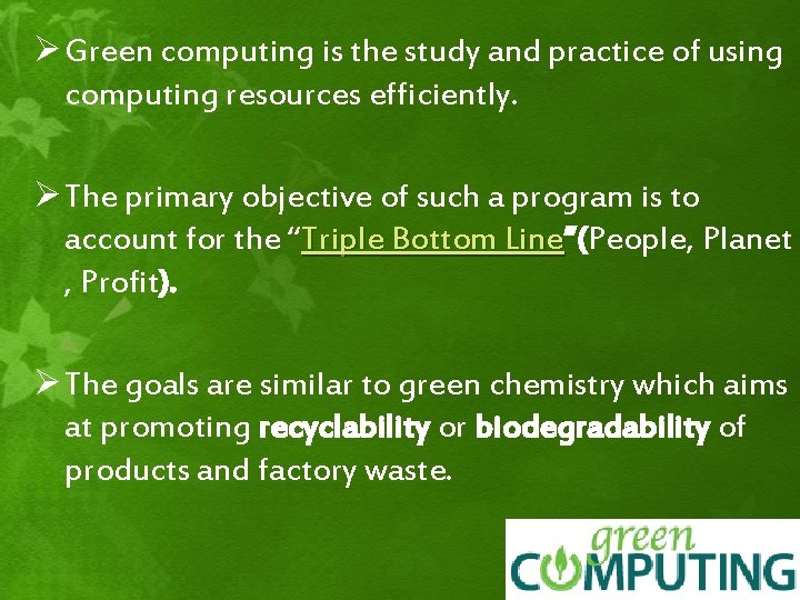 Ø Green computing is the study and practice of using computing resources efficiently. Ø