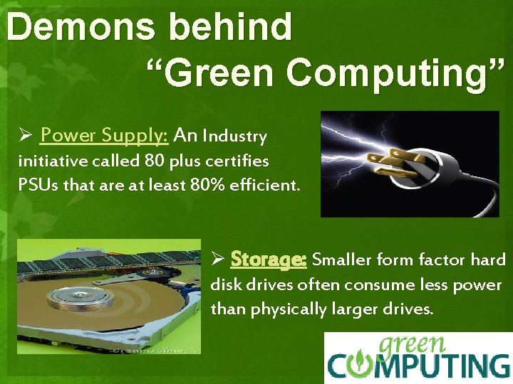Demons behind “Green Computing” Ø Power Supply: An Industry initiative called 80 plus certifies