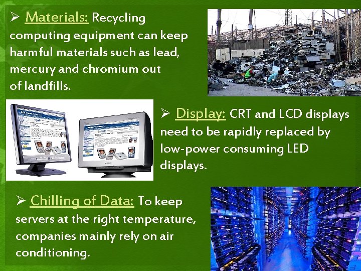 Ø Materials: Recycling computing equipment can keep harmful materials such as lead, mercury and