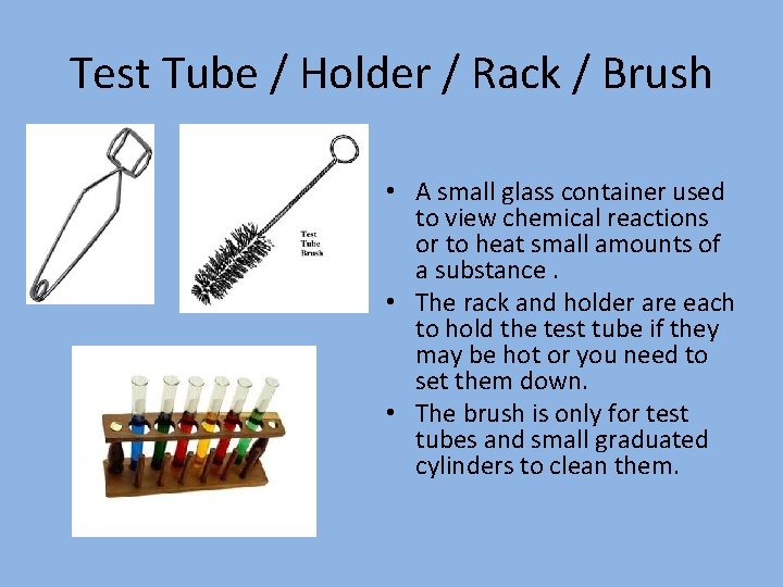Test Tube / Holder / Rack / Brush • A small glass container used