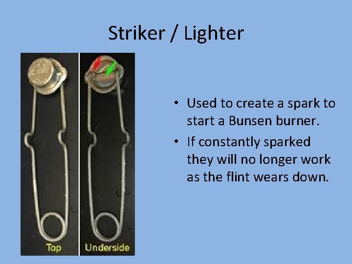 Striker / Lighter • Used to create a spark to start a Bunsen burner.