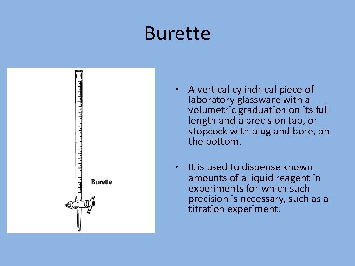 Burette • A vertical cylindrical piece of laboratory glassware with a volumetric graduation on