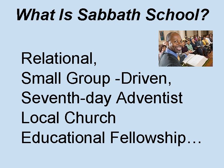 What Is Sabbath School? Relational, Small Group -Driven, Seventh-day Adventist Local Church Educational Fellowship…