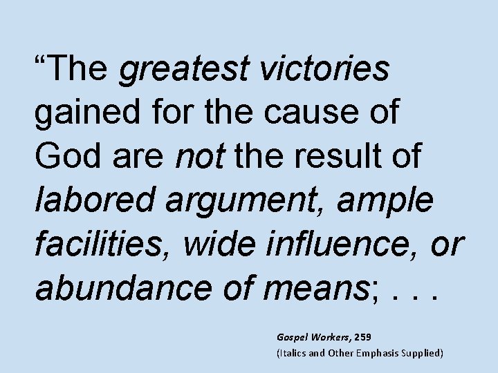 “The greatest victories gained for the cause of God are not the result of