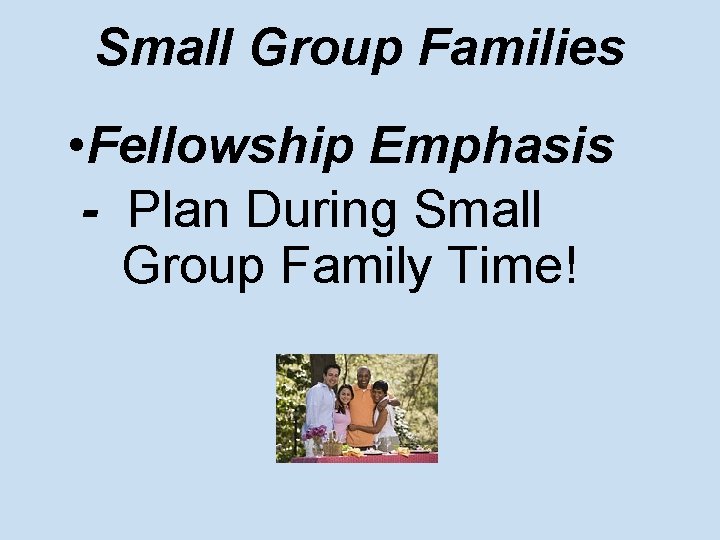 Small Group Families • Fellowship Emphasis - Plan During Small Group Family Time! 