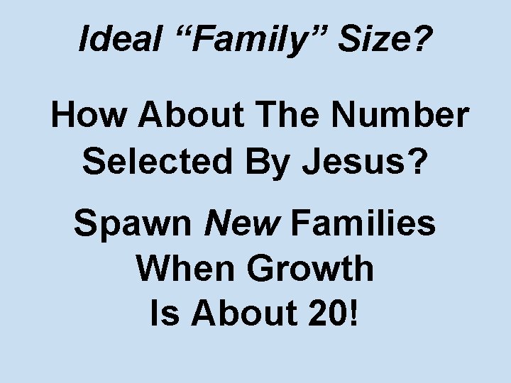 Ideal “Family” Size? How About The Number Selected By Jesus? Spawn New Families When