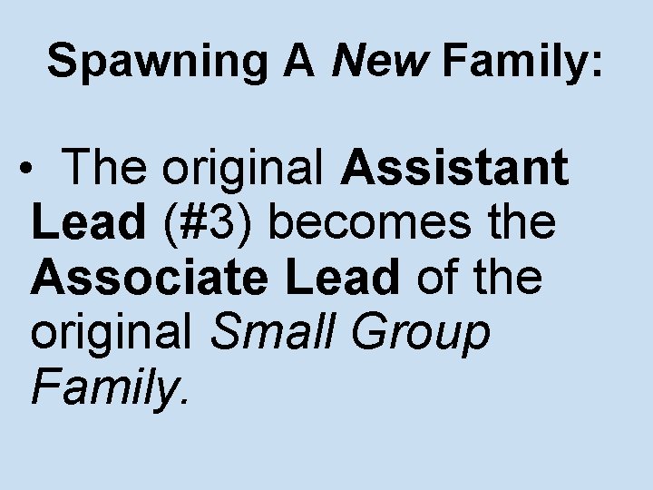 Spawning A New Family: • The original Assistant Lead (#3) becomes the Associate Lead