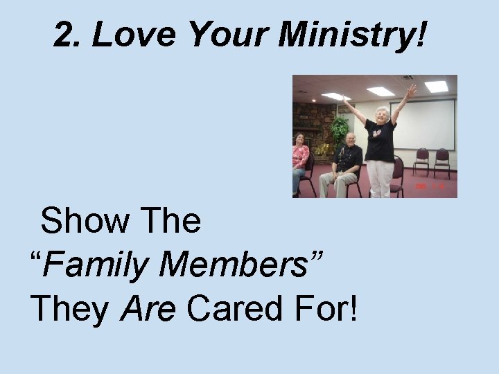 2. Love Your Ministry! Show The “Family Members” They Are Cared For! 