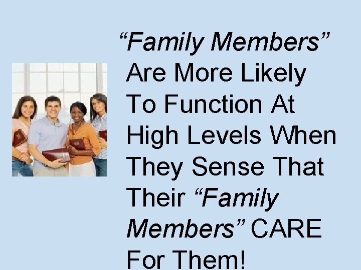 “Family Members” Are More Likely To Function At High Levels When They Sense That