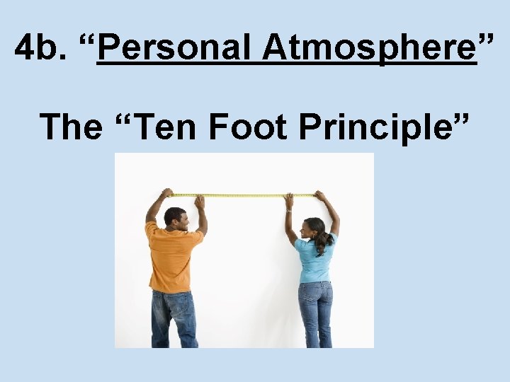 4 b. “Personal Atmosphere” The “Ten Foot Principle” 