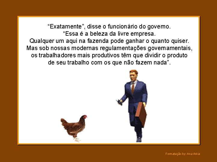 “Exatamente”, disse o funcionário do governo. “Essa é a beleza da livre empresa. Qualquer