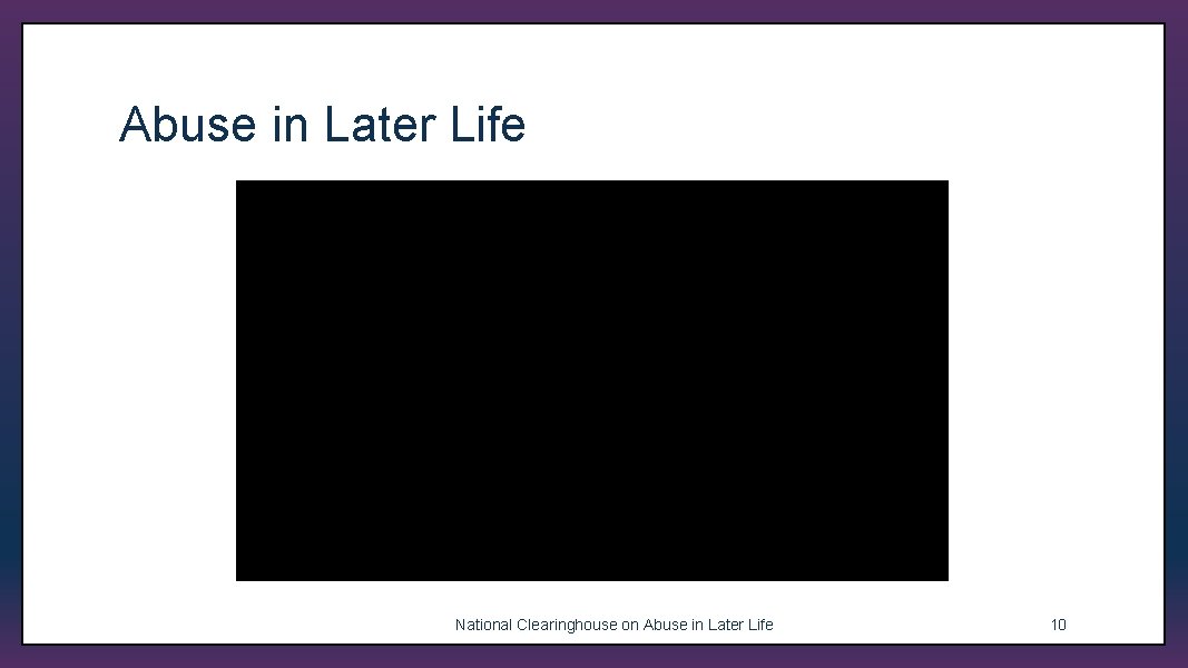 Abuse in Later Life (2) National Clearinghouse on Abuse in Later Life 10 