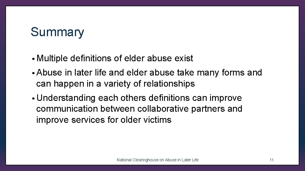Summary • Multiple definitions of elder abuse exist • Abuse in later life and