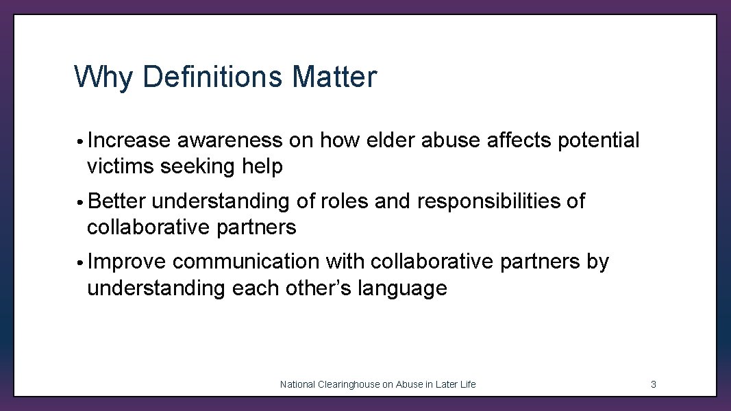 Why Definitions Matter • Increase awareness on how elder abuse affects potential victims seeking