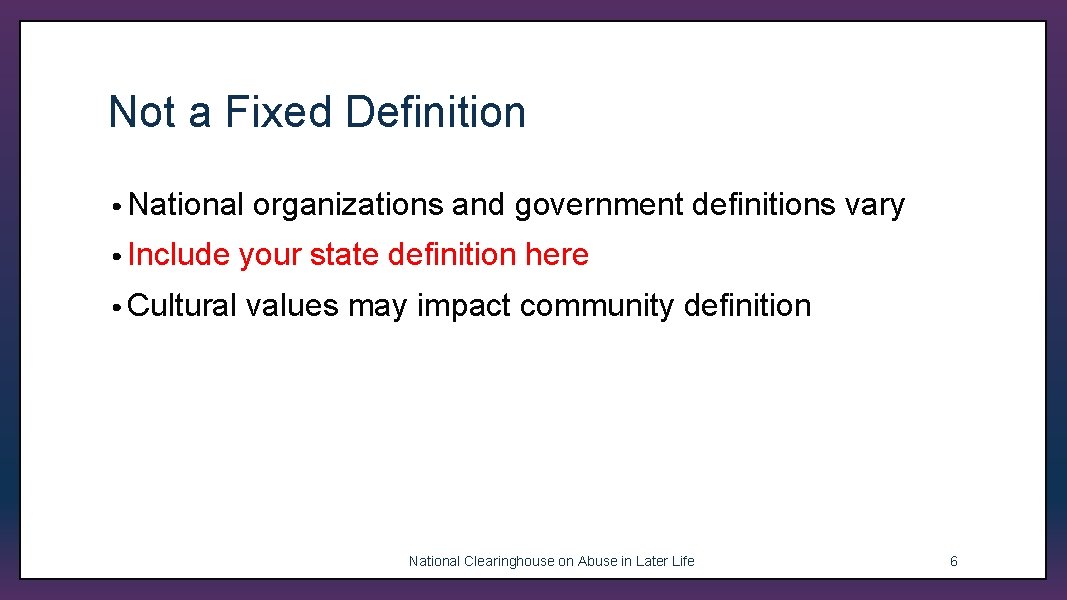 Not a Fixed Definition • National organizations and government definitions vary • Include your