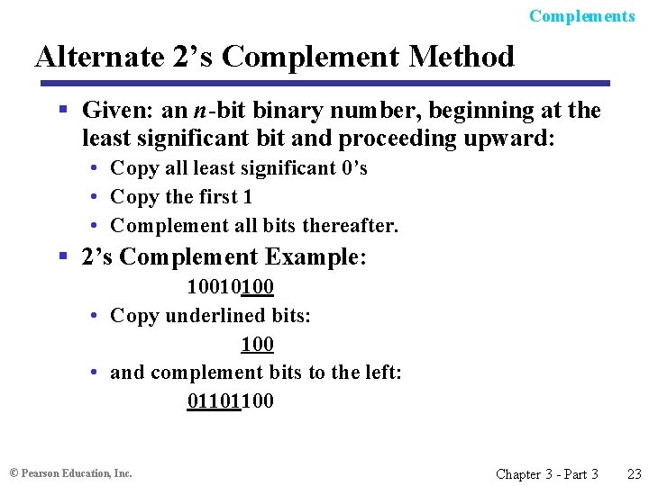 Complements Alternate 2’s Complement Method § Given: an n-bit binary number, beginning at the