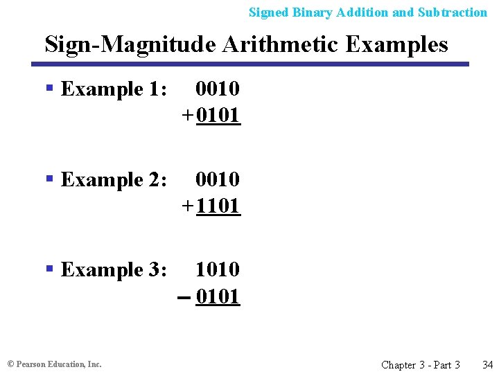 Signed Binary Addition and Subtraction Sign-Magnitude Arithmetic Examples § Example 1: 0010 + 0101