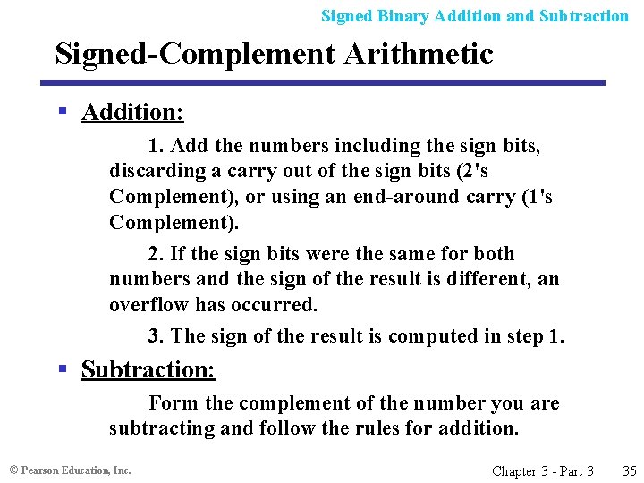Signed Binary Addition and Subtraction Signed-Complement Arithmetic § Addition: 1. Add the numbers including