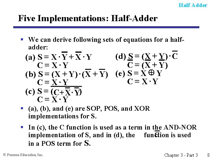 Half Adder Five Implementations: Half-Adder § We can derive following sets of equations for