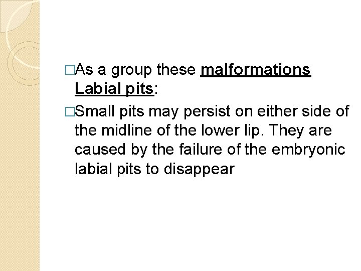 �As a group these malformations Labial pits: �Small pits may persist on either side