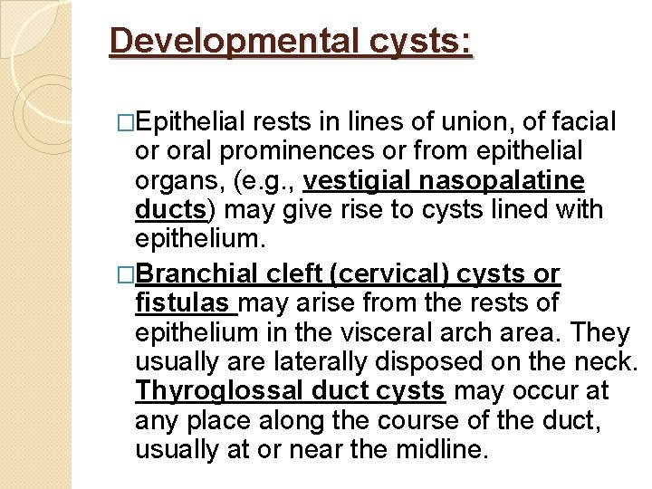 Developmental cysts: �Epithelial rests in lines of union, of facial or oral prominences or