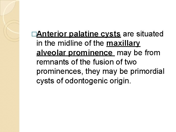 �Anterior palatine cysts are situated in the midline of the maxillary alveolar prominence may