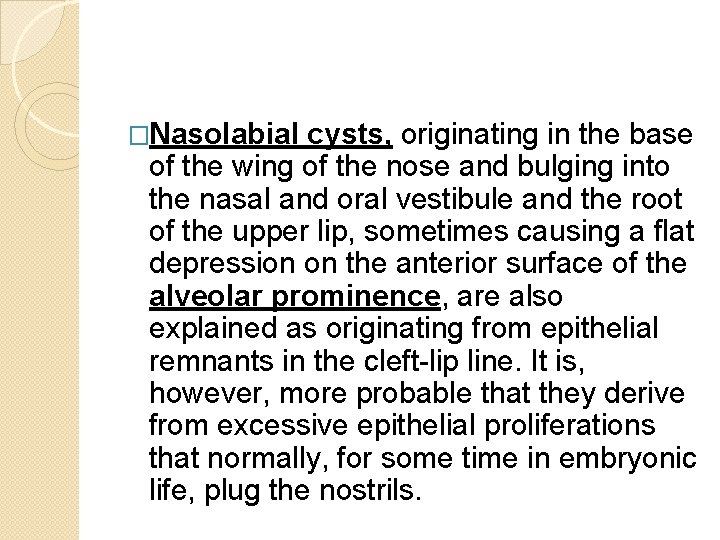 �Nasolabial cysts, originating in the base of the wing of the nose and bulging