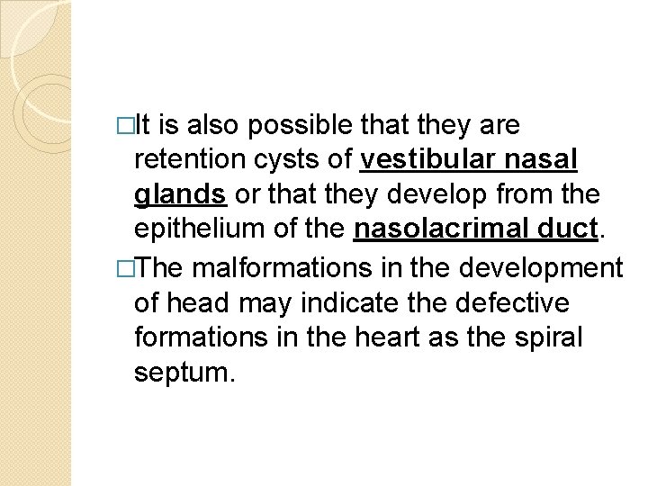 �It is also possible that they are retention cysts of vestibular nasal glands or